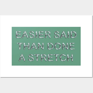 Easier said than done a stretch Posters and Art